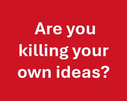 White type on a red background that says "Are you killing your own ideas?"